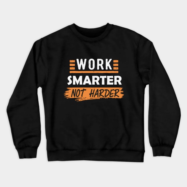 Work Smarter Not Harder. Typography Crewneck Sweatshirt by Chrislkf